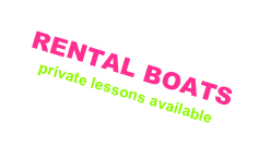 RENTAL BOATS 
private lessons available